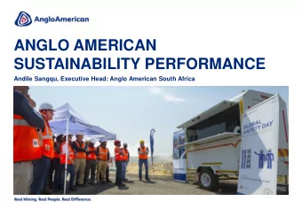 SUSTAINABILITY PERFORMANCE  Andile Sangqu, Executive Head: Anglo American South Africa  OVERVIEW