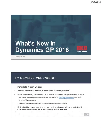 Whats New in  Dynamics GP 2018  January 25, 2018  TO RECEIVE CPE CREDIT    Participate in