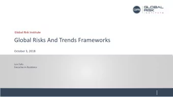 Global Risks And Trends Frameworks  October 3, 2018  Lois Tullo  Executive-in-Residence  1  GRAFT