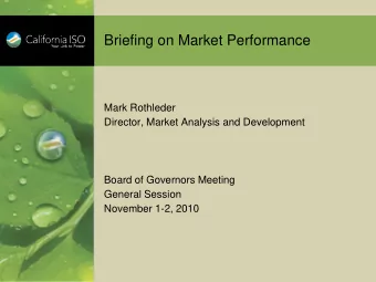 Briefing on Market Performance  Mark Rothleder  Director, Market Analysis and Development  Board of