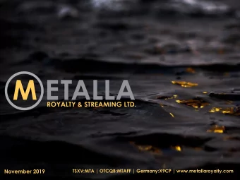 November 2019  TSXV:MTA | OTCQB:MTAFF | Germany:X9CP | www.metallaroyalty.com  FORWARD LOOKING