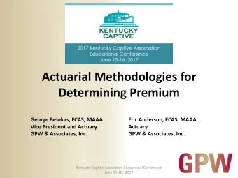 Actuarial Methodologies for  Determining Premium  George Belokas, FCAS, MAAA  Eric Anderson, FCAS,