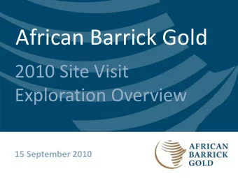 African Barrick Gold  2010 Site Visit  Exploration Overview  15 September 2010  Disclaimer