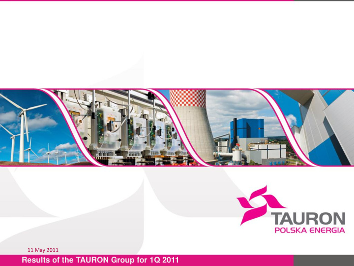 results of the tauron group for 1q 2011 disclaimer