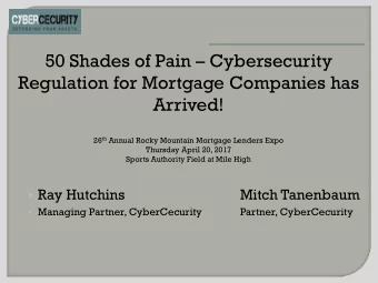 50 Shades of Pain  Cybersecurity  Regulation for Mortgage Companies has  Arrived! 26 th Annual