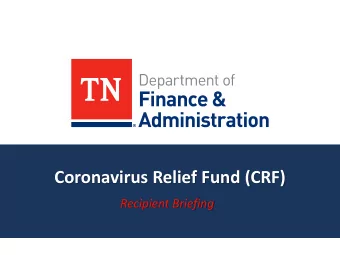 Coronavirus Relief Fund (CRF)  Recipient Briefing  BRIEFING OBJECTIVES  Funding Disbursement in