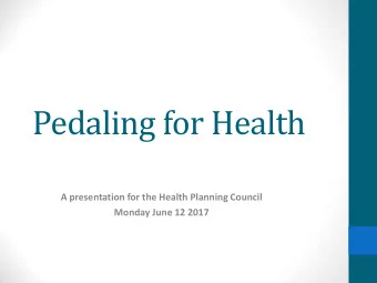 Pedaling for Health  A presentation for the Health Planning Council  Monday June 12 2017  Bike Walk