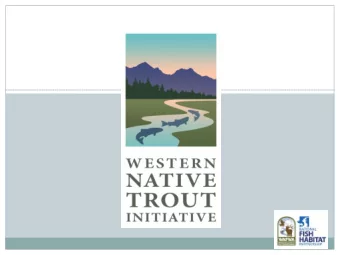 Western Native Trout Initiative  Mission: To serve as a key catalyst for the  implementation of