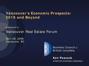 Vancouvers Econom ic Prospects:  2 0 1 0  and Beyond  presented to:  Vancouver Real Estate Forum