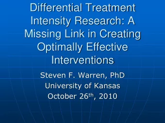 Missing Link in Creating  Optimally Effective  Interventions  Steven F. Warren, PhD  University of