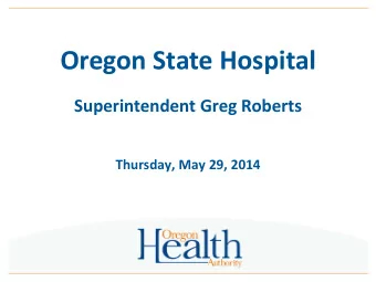 Oregon State Hospital  Superintendent Greg Roberts  Thursday, May 29, 2014  ORS 161.370  Court