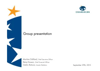 Group presentation Martine Odillard, Chief Executive Officer Rmy Husson, Chief Financial Officer