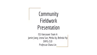 Community  Fieldwork  Presentation  ISS Vancouver Team A  Jamie Jiang, Leona Sun, Meika Uy, Belinda