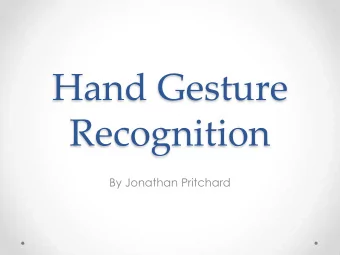 Hand Gesture  Recognition  By Jonathan Pritchard  Outline  Motivation  Methods o Kinematic