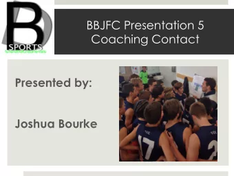 BBJFC Presentation 5  Coaching Contact  Presented by:  Joshua Bourke  Developing Awareness