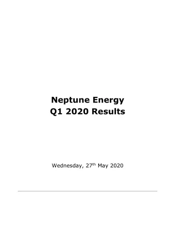 Neptune Energy  Q1 2020 Results Wednesday, 27 th May 2020  Neptune Energy Q1 2020 Results