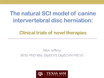The natural SCI model of canine  intervertebral disc herniation:  Clinical trials of novel