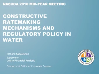 CONSTRUCTIVE  RATEMAKING  MECHANISMS AND  REGULATORY POLICY IN  WATER  Richard Sobolewski