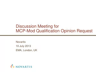 Discussion Meeting for  MCP-Mod Qualification Opinion Request  Novartis  10 July 2013  EMA, London,