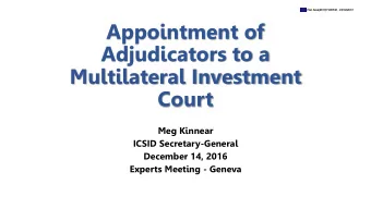 Adjudicators to a  Multilateral Investment  Court  Meg Kinnear  ICSID Secretary-General  December