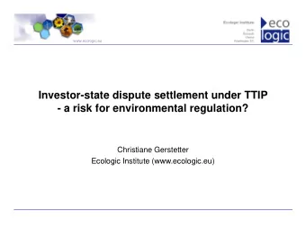 Investor-state dispute settlement under TTIP  - a risk for environmental regulation?  Christiane