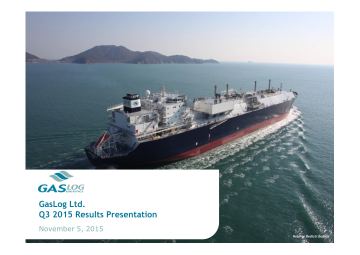 gaslog ltd q3 2015 results presentation