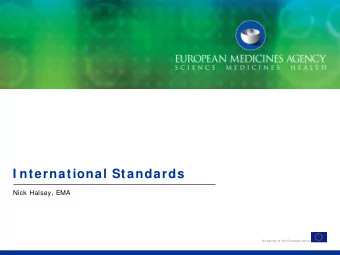 I nternational Standards  Nick Halsey, EMA  An agency of the European Union  Definitions  ICSR =