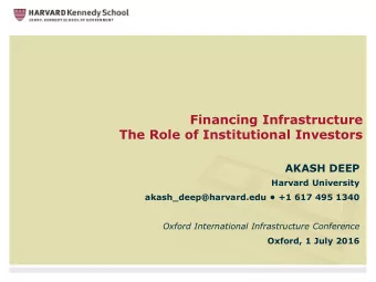 Financing Infrastructure  The Role of Institutional Investors  AKASH DEEP  Harvard University