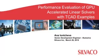 Performance Evaluation of GPU  Accelerated Linear Solvers  with TCAD Examples  Ana Iontcheva