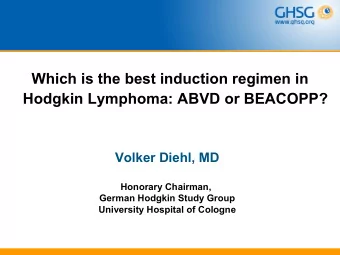 Which is the best induction regimen in  Hodgkin Lymphoma: ABVD or BEACOPP?  Volker Diehl, MD