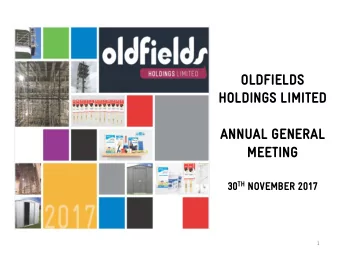 OLDFIELDS  HOLDINGS LIMITED  ANNUAL GENERAL  MEETING 30 TH NOVEMBER 2017  1  Board &amp; Executives