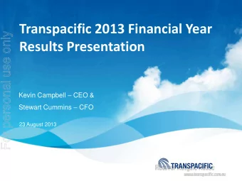 Transpacific 2013 Financial Year  For personal use only  Results Presentation Kevin Campbell