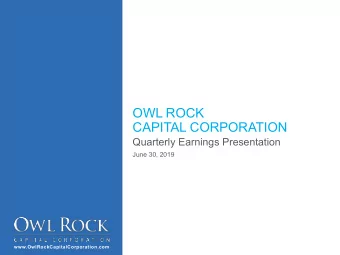 OWL ROCK  CAPITAL CORPORATION  Quarterly Earnings Presentation  June 30, 2019