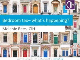 Bedroom tax  whats happening?  Melanie Rees, CIH  Learn with us. Improve with us. Influence