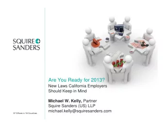 Are You Ready for 2013?  New Laws California Employers  Should Keep in Mind Michael W. Kelly,