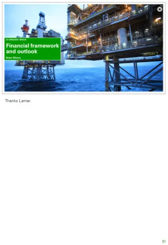 Thanks Lamar.  51  Let me now bring all of these plans together to show you how this shapes the