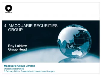4. MACQUARIE SECURITIES  GROUP  Roy Laidlaw     Roy Laidlaw  Group Head  Group Head