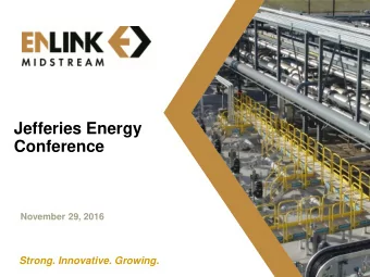 Jefferies Energy  Conference  November 29, 2016  Strong. Innovative. Growing.  1  Investor Notice
