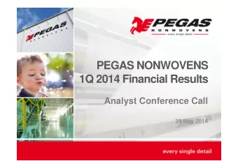 PEGAS NONWOVENS  1Q 2014 Financial Results  Analyst Conference Call  29 May 2014  Cautionary