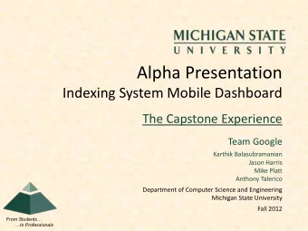 Alpha Presentation  Indexing System Mobile Dashboard  The Capstone Experience  Team Google  Karthik