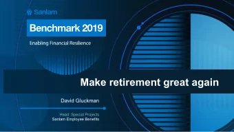 Make retirement great again  David Gluckman  Head: Special Projects  Sanlam Employee Benefits  Jose