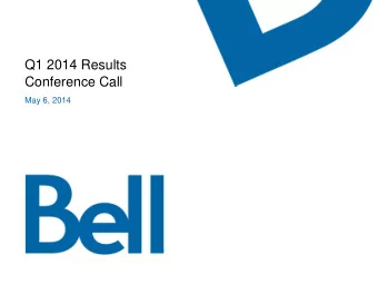 Q1 2014 Results  Conference Call  May 6, 2014  Safe harbour notice  Certain statements made in the