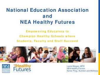 National Education Association  and  NEA Healthy Futures  Em pow e ring Educ a t ors t o  Cha m