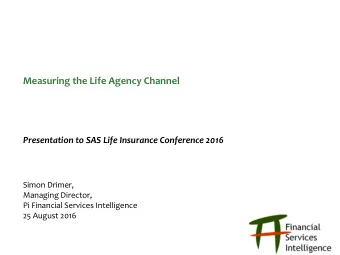 Measuring the Life Agency Channel  Presentation to SAS Life Insurance Conference 2016  Simon