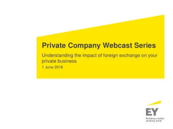 Private Company Webcast Series  Understanding the impact of foreign exchange on your  private