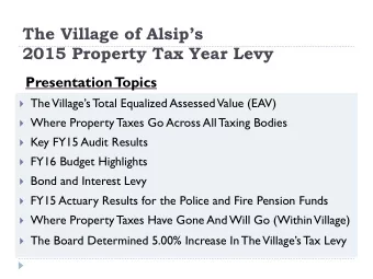 The Village of Alsips 2015 Property Tax Year Levy  Presentation T  opics  The  Villages