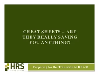 CHEAT SHEETS  ARE  THEY REALLY SAVING  YOU ANYTHING?  Preparing for the Transition to ICD-10