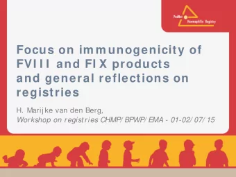 Focus on im m unogenicity of  FVI I I  and FI X products  and general reflections on  registries H.