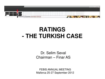 RATINGS  - THE TURKISH CASE  Dr. Selim Seval Chairman  Finar AS  FEBIS ANNUAL MEETING  Mallorca