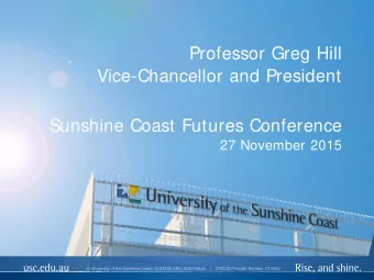Professor Greg Hill  Vice-Chancellor and President  Sunshine Coast Futures Conference  27 November